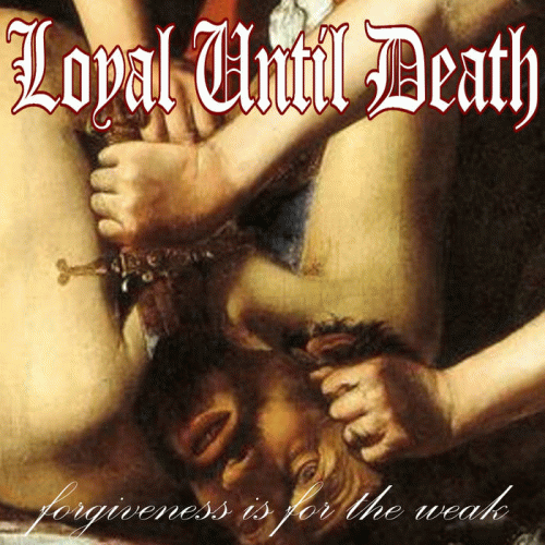 Loyal Until Death : Forgiveness Is For the Weak